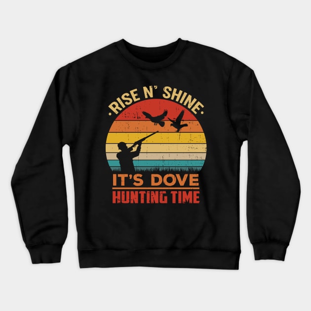 Rise N' Shine It's Dove Hunting Time Hunter Crewneck Sweatshirt by jodotodesign